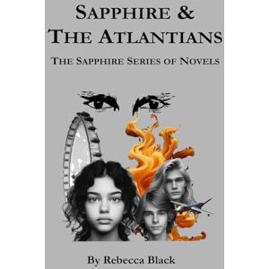 Black, Ms. Rebecca L SAPPHIRE & THE ATLANTIANS: THE SAPPHIRE SERIES OF NOVELS: 1 Black, Ms. Rebecca L SAPPHIRE & THE ATLANTIANS: THE SAPPHIRE SERIES OF NOVELS: 1
