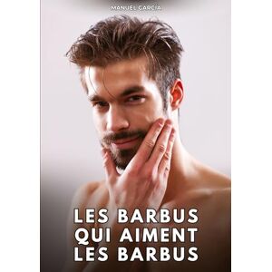 García, Manuel Les Barbus qui aiment les Barbus: Histoires Érotiques Gay de Sexe Explicite García, Manuel Les Barbus qui aiment les Barbus: Histoires Érotiques Gay de Sexe Explicite