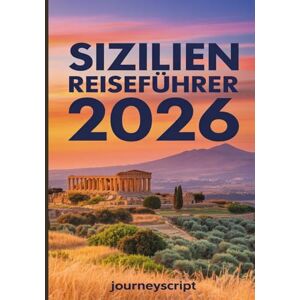 JourneyScript Sizilien-Reiseführer 2026: Geheimnisse von Sonne und Stein auf der ungezähmten Mittelmeerinsel JourneyScript Sizilien-Reiseführer 2026: Geheimnisse von Sonne und Stein auf der ungezähmten Mittelmeerinsel