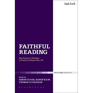 Faithful Reading: New Essays In Theology In Honour Of Fergus Kerr, Op (T & T Clark Theology) Faithful Reading: New Essays In Theology In Honour Of Fergus Kerr, Op (T & T Clark Theology)