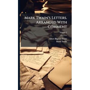 Paine, Albert Bigelow Mark Twain's Letters. Arranged With Comment Paine, Albert Bigelow Mark Twain's Letters. Arranged With Comment