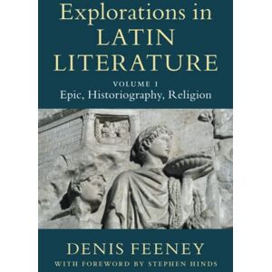 Feeney, Denis Explorations in Latin Literature Feeney, Denis Explorations in Latin Literature