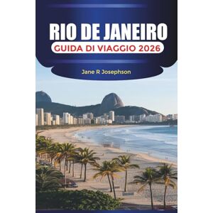 Josephson, Jane R RIO DE JANEIRO Guida di viaggio 2026: Spiagge, serate di samba e viste sulle montagne nella vibrante città del Brasile Josephson, Jane R RIO DE JANEIRO Guida di viaggio 2026: Spiagge, serate di samba e viste sulle montagne nella vibrante città del Brasile