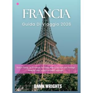 Wrights, Damn Francia Guida di viaggio 2026: Scopri Parigi, la Provenza, la Costa Azzurra e oltre con consigli, itinerari, cibo, cultura e tesori nascosti. Wrights, Damn Francia Guida di viaggio 2026: Scopri Parigi, la Provenza, la Costa Azzurra e oltre con consigli, itinerari, cibo, cultura e tesori nascosti.