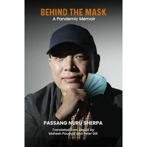Nuru Sherpa, Passang BEHIND THE MASK: A Pandemic Memoir Nuru Sherpa, Passang BEHIND THE MASK: A Pandemic Memoir