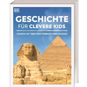Wissen für clevere Kids. Geschichte für clevere Kids: Lexikon mit farbigen Fotos und Illustrationen für Kinder ab 8 Jahren Wissen für clevere Kids. Geschichte für clevere Kids: Lexikon mit farbigen Fotos und Illustrationen für Kinder ab 8 Jahren