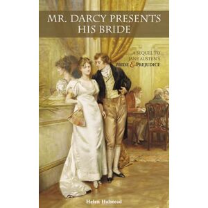 Halstead, Helen Mr. Darcy Presents His Bride: A Sequel to Jane Austen's Pride and Prejudice Halstead, Helen Mr. Darcy Presents His Bride: A Sequel to Jane Austen's Pride and Prejudice