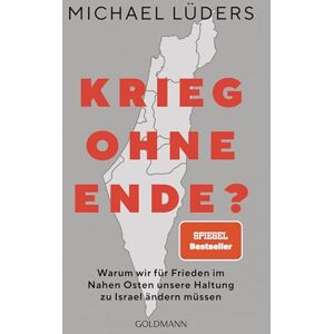 Lüders, Michael Krieg ohne Ende?: Warum wir für Frieden im Nahen Osten unsere Haltung zu Israel ändern müssen SPIEGEL-Bestseller Lüders, Michael Krieg ohne Ende?: Warum wir für Frieden im Nahen Osten unsere Haltung zu Israel ändern müssen SPIEGEL-Bestseller