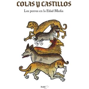 Books, Xubi Colas y castillos: Los perros en la Edad Media Books, Xubi Colas y castillos: Los perros en la Edad Media