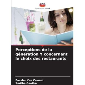 Yee Cawaai, Fassler Perceptions de la génération Y concernant le choix des restaurants Yee Cawaai, Fassler Perceptions de la génération Y concernant le choix des restaurants