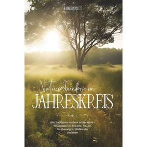 Baier, Jacqueline Naturverbunden im Jahreskreis Alte Traditionen modern interpretiert – Wissenswertes, Bräuche, Rituale, Räucherungen, Wildkräuter und mehr: Softcover Baier, Jacqueline Naturverbunden im Jahreskreis Alte Traditionen modern interpretiert – Wissenswertes, Bräuche, Rituale, Räucherungen, Wildkräuter und mehr: Softcover