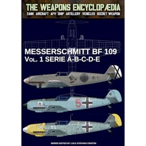 Cristini, Luca Stefano Messerschmitt BF 109 – Vol. 1: series A-B-C-D-E (The Weapons Encyclopaedia) Cristini, Luca Stefano Messerschmitt BF 109 – Vol. 1: series A-B-C-D-E (The Weapons Encyclopaedia)
