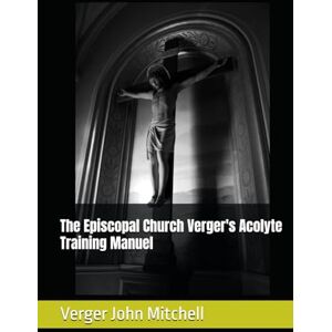 Mitchell, Verger John The Episcopal Church Verger's Acolyte Training Manuel Mitchell, Verger John The Episcopal Church Verger's Acolyte Training Manuel