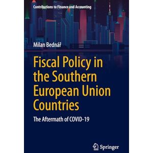 Bednář, Milan Fiscal Policy in the Southern European Union Countries: The Aftermath of COVID-19 (Contributions to Finance and Accounting) Bednář, Milan Fiscal Policy in the Southern European Union Countries: The Aftermath of COVID-19 (Contributions to Finance and Accounting)