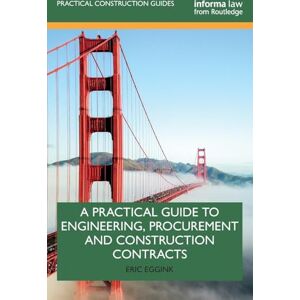 Eggink, Eric A Practical Guide to Engineering, Procurement and Construction Contracts (Practical Construction Guides) Eggink, Eric A Practical Guide to Engineering, Procurement and Construction Contracts (Practical Construction Guides)