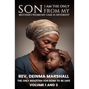 Marshall I am the Only Son from My Mother’s Womb; My Case is Different: The Only Begotten Son Born to be Save Marshall I am the Only Son from My Mother’s Womb; My Case is Different: The Only Begotten Son Born to be Save