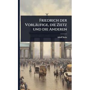 Stein, Adolf Friedrich der Vorläufige, die Zietz und die Anderen Stein, Adolf Friedrich der Vorläufige, die Zietz und die Anderen