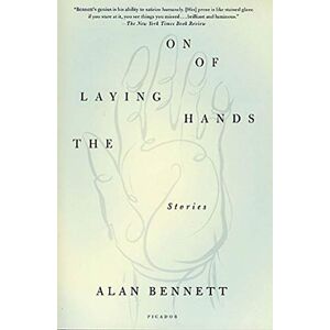 Bennett, Alan Laying On of Hands: Stories Bennett, Alan Laying On of Hands: Stories