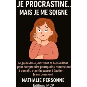 PERSONNE, Nathalie JE PROCRASTINE… MAIS JE ME SOIGNE !: Vous remettrez peut-être sa lecture à demain… mais c’est déjà un bon début ! Prenez une tasse de thé, respirez… et commencez à vous soigner avec humour. PERSONNE, Nathalie JE PROCRASTINE… MAIS JE ME SOIGNE !: Vous remettrez peut-être sa lecture à demain… mais c’est déjà un bon début ! Prenez une tasse de thé, respirez… et commencez à vous soigner avec humour.