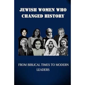 Kohen, Hillel JEWISH WOMEN WHO CHANGED HISTORY: FROM BIBLICAL TIMES TO MODERN LEADERS (Jewish Library: History, Wisdom, and Heritage) Kohen, Hillel JEWISH WOMEN WHO CHANGED HISTORY: FROM BIBLICAL TIMES TO MODERN LEADERS (Jewish Library: History, Wisdom, and Heritage)