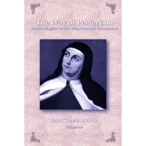 of Ávila, Saint Teresa The Way of Perfection: Modern English Version with Notes and Commentary of Ávila, Saint Teresa The Way of Perfection: Modern English Version with Notes and Commentary