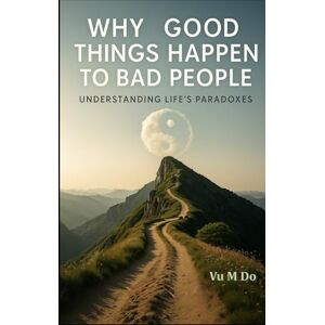 Do WA, Vu M Why good things happen to bad people? Do WA, Vu M Why good things happen to bad people?
