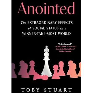 Stuart, Toby Anointed: The Extraordinary Effects of Social Status in a Winner-Take-Most World Stuart, Toby Anointed: The Extraordinary Effects of Social Status in a Winner-Take-Most World