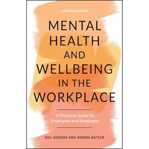 Hasson, Gill Mental Health and Wellbeing in the Workplace: A Practical Guide for Employers and Employees Hasson, Gill Mental Health and Wellbeing in the Workplace: A Practical Guide for Employers and Employees