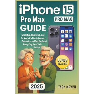 Maven, Tech iPHONE 15 PRO MAX USER GUIDE: Step by Step Instructions, Real Life Examples, and Essentials Tips & Tricks to Help Connect Customize, and use your iPhone with Confidence Every Day Maven, Tech iPHONE 15 PRO MAX USER GUIDE: Step by Step Instructions, Real Life Examples, and Essentials Tips & Tricks to Help Connect Customize, and use your iPhone with Confidence Every Day
