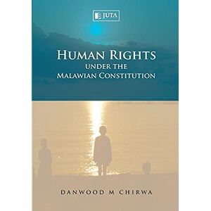 Chirwa, D. Human rights under the Malawian constitution Chirwa, D. Human rights under the Malawian constitution