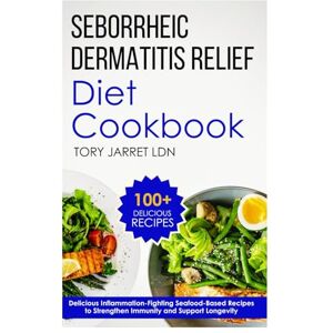 JARRET LDN, TORY SEBORRHEIC DERMATITIS RELIEF DIET COOKBOOK: Anti-Inflammatory, Gluten-Free Recipes for Clearer, Healthier Skin JARRET LDN, TORY SEBORRHEIC DERMATITIS RELIEF DIET COOKBOOK: Anti-Inflammatory, Gluten-Free Recipes for Clearer, Healthier Skin