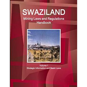 Ibp, Inc Swaziland Mining Laws and Regulations Handbook Volume 1 Strategic Information and Basic Laws (World Law Business Library) Ibp, Inc Swaziland Mining Laws and Regulations Handbook Volume 1 Strategic Information and Basic Laws (World Law Business Library)