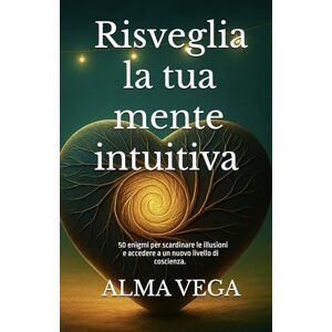 Vega+ Risveglia la tua mente intuitiva: 50 enigmi per scardinare le illusioni e accedere a un nuovo livello di coscienza Vega+ Risveglia la tua mente intuitiva: 50 enigmi per scardinare le illusioni e accedere a un nuovo livello di coscienza
