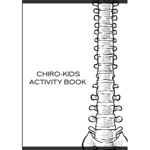Chipp, Cory Chiro-Kids Activity Book: Learn, Stretch & Smile with Chiropractic Themed Activities Chipp, Cory Chiro-Kids Activity Book: Learn, Stretch & Smile with Chiropractic Themed Activities