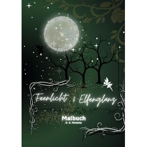 Mirabella, O. G. Feenlicht & Elfenglanz Ein Malbuch voller Magie: Malbuch für Erwachsene Mirabella, O. G. Feenlicht & Elfenglanz Ein Malbuch voller Magie: Malbuch für Erwachsene
