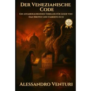 Venturi, Alessandro Der Venezianische Code: Ein atemberaubender Thriller für Leser von Dan Brown und Umberto Eco Venturi, Alessandro Der Venezianische Code: Ein atemberaubender Thriller für Leser von Dan Brown und Umberto Eco
