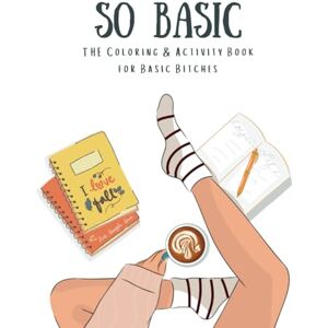Carenzo, Erin So Basic, The Coloring and Activity Book for Basic Bitches Carenzo, Erin So Basic, The Coloring and Activity Book for Basic Bitches