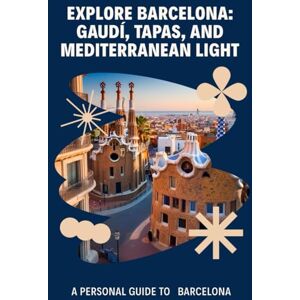 chundawat, Mahendra pratap singh Barcelona, Spain: Seven Days in Barcelona: Gaudí, Tapas, and Mediterranean Light chundawat, Mahendra pratap singh Barcelona, Spain: Seven Days in Barcelona: Gaudí, Tapas, and Mediterranean Light