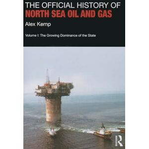 Kemp, Alex The Official History of North Sea Oil and Gas: Vol. I: The Growing Dominance of the State: 1 (Government Official History Series) Kemp, Alex The Official History of North Sea Oil and Gas: Vol. I: The Growing Dominance of the State: 1 (Government Official History Series)