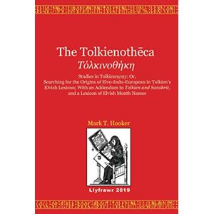 Hooker, Mark T. The Tolkienotheca: Studies in Tolkiennymy; Or, Searching for the Origins of Elvo-Indo-European in Tolkien's Elvish Lexicon; With an Addendum to ... Sanskrit, and a Lexicon of Elvish Month Names Hooker, Mark T. The Tolkienotheca: Studies in Tolkiennymy; Or, Searching for the Origins of Elvo-Indo-European in Tolkien's Elvish Lexicon; With an Addendum to ... Sanskrit, and a Lexicon of Elvish Month Names
