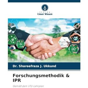Ukkund, Dr Shareefraza J Forschungsmethodik & IPR: Gemäß dem VTU-Lehrplan Ukkund, Dr Shareefraza J Forschungsmethodik & IPR: Gemäß dem VTU-Lehrplan