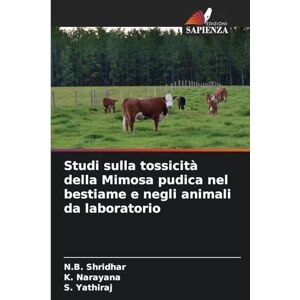 Shridhar, N B Studi sulla tossicità della Mimosa pudica nel bestiame e negli animali da laboratorio Shridhar, N B Studi sulla tossicità della Mimosa pudica nel bestiame e negli animali da laboratorio