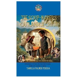 Palmer Perera, Tamilla The Soup Makers Outrageous Crush: An Inspirational Historical Romance in Regency London and Jamaica (The Jamaican Tailor's Daughter Collection) Palmer Perera, Tamilla The Soup Makers Outrageous Crush: An Inspirational Historical Romance in Regency London and Jamaica (The Jamaican Tailor's Daughter Collection)