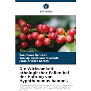Pérez Sánchez, Yoel Die Wirksamkeit ethologischer Fallen bei der Haltung von Hypothenemus hampei.: Wirksamkeit ethologischer Fallen für das Management erwachsener Weibchen von (Hypothenemus hampei Ferrari). Pérez Sánchez, Yoel Die Wirksamkeit ethologischer Fallen bei der Haltung von Hypothenemus hampei.: Wirksamkeit ethologischer Fallen für das Management erwachsener Weibchen von (Hypothenemus hampei Ferrari).