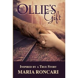 Roncari, Maria Ollie's Gift: Inspired by a True Story Roncari, Maria Ollie's Gift: Inspired by a True Story