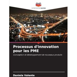 Valente, Daniela Processus d'innovation pour les PME: Conception et développement de nouveaux produits Valente, Daniela Processus d'innovation pour les PME: Conception et développement de nouveaux produits