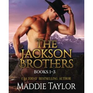 Taylor The Jackson Brothers: Books 1 3: A Western Historical Romance Collection Taylor The Jackson Brothers: Books 1 3: A Western Historical Romance Collection