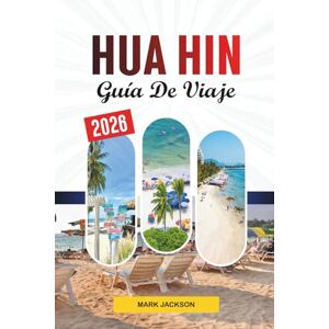 Jackson GUÍA DE VIAJE HUA HIN 2026: Descubre gemas ocultas, monumentos históricos, consejos de viaje y experiencias vacacionales inolvidables Jackson GUÍA DE VIAJE HUA HIN 2026: Descubre gemas ocultas, monumentos históricos, consejos de viaje y experiencias vacacionales inolvidables