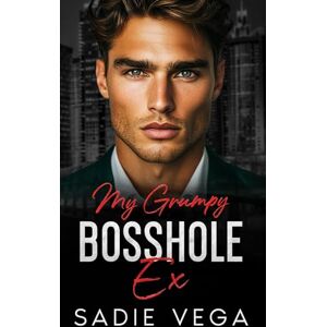 Vega+ My Grumpy Bosshole Ex: A Billionaire Enemies to Lovers Romance Vega+ My Grumpy Bosshole Ex: A Billionaire Enemies to Lovers Romance