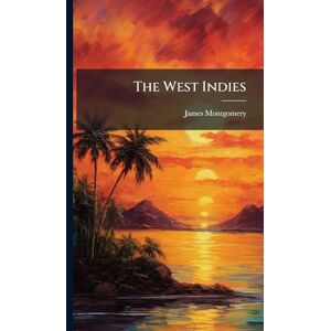 Montgomery, James The West Indies Montgomery, James The West Indies